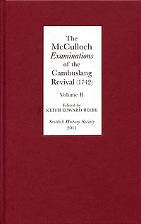 The McCulloch <I>Examinations</I> of the Cambuslang Revival (1742): A Critical Edition.Volume II: Conversion Narratives from the Scottish Evangelical Awakening