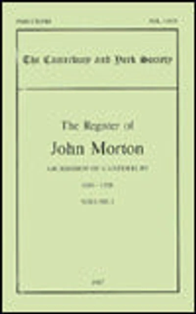 The Register of John Morton, Archbishop of Canterbury 1486-1500: I