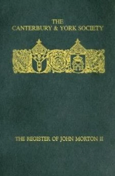 The Register of John Morton, Archbishop of Canterbury 1486-1500: II