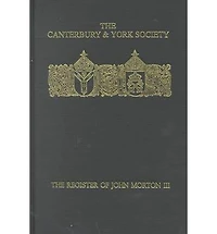 The Register of John Morton, Archbishop of Canterbury 1486-1500: III: Norwich Diocese sede vacante, 1499