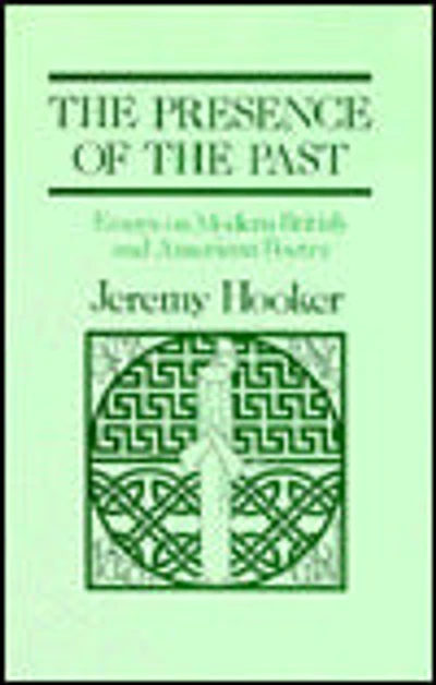 Presence of the Past: Essays on Modern British and American Poetry