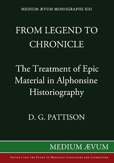 From Legend to Chronicle: The Treatment of Epic Material in Alphonsine Historiography