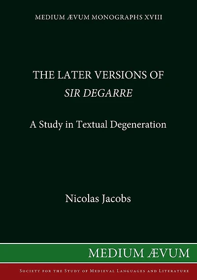 The Later Versions of Sir Degarre: A Study in Textual Degeneration