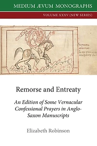 Remorse and Entreaty: An Edition of some Vernacular Confessional Prayers Anglo-Saxon Manuscripts