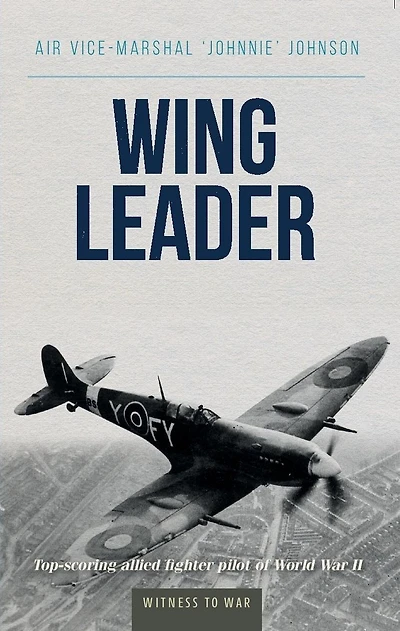 Wing Leader: The top scoring Allied fighter pilot of World War II