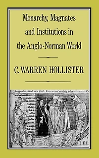 Monarchy, Magnates and Institutions in the Anglo-Norman World