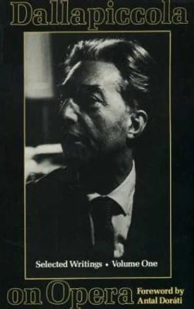Dallapiccola on Opera: Selected Writings, Volume I