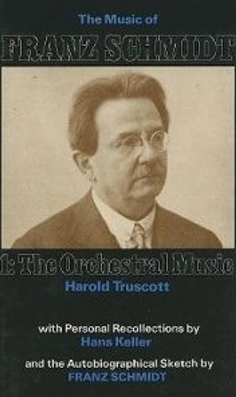 The Music of Franz Schmidt: 1: The Orchestral Music