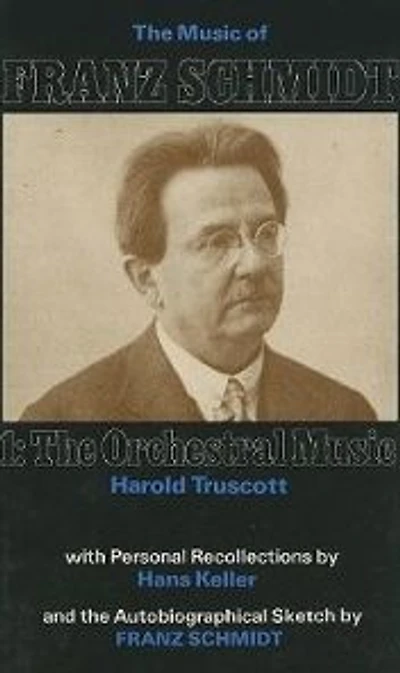 The Music of Franz Schmidt: 1: The Orchestral Music