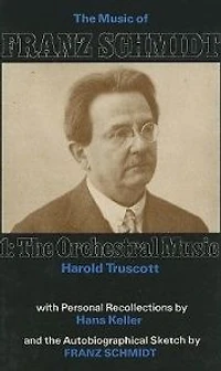 The Music of Franz Schmidt: 1: The Orchestral Music