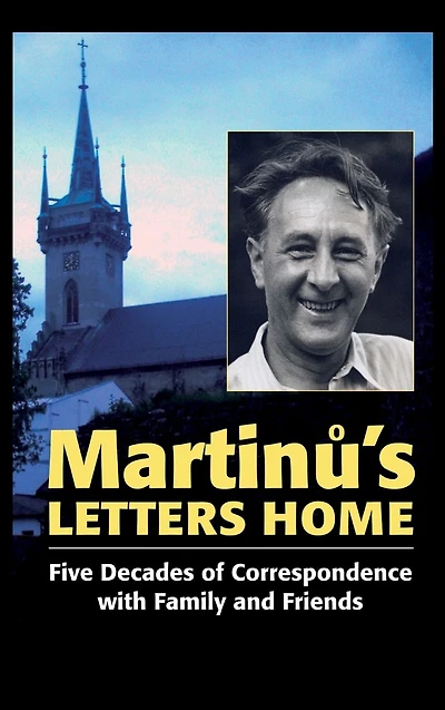 Martinu's Letters Home: Five Decades of Correspondence with Family and Friends