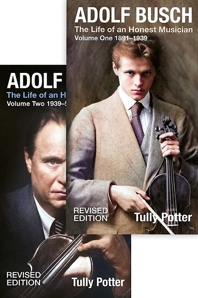 Adolf Busch: The Life of an Honest Musician [2 volume set] - Revised edition