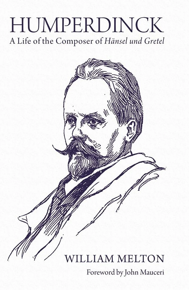 Humperdinck: A Life of the Composer of <I>Hänsel und Gretel</I>