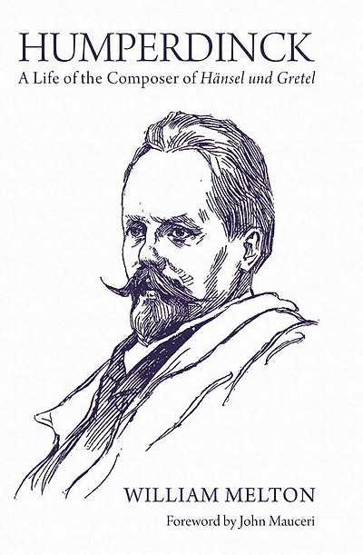 Humperdinck: A Life of the Composer of <I>Hänsel und Gretel</I>