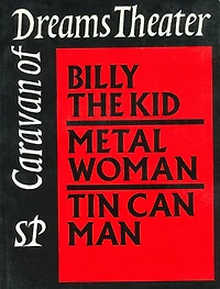 Caravan of Dreams Theater Collected Works, Volume 2: Billy the Kid, Metal Woman, Tin Can Man