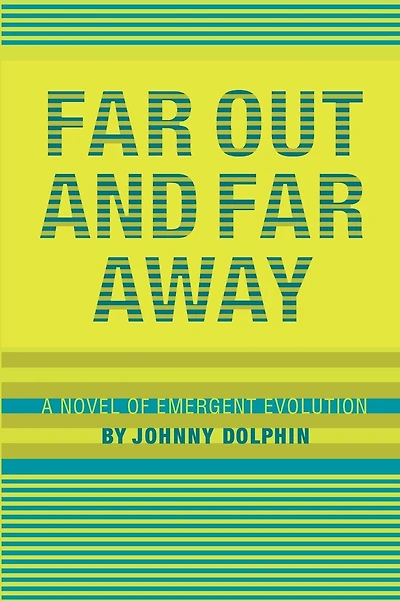 Far Out and Far Away: A Novel of Emergent Evolution
