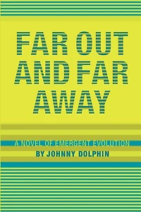 Far Out and Far Away: A Novel of Emergent Evolution
