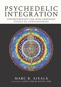 Psychedelic Integration: Psychotherapy for Non-Ordinary States of Consciousness