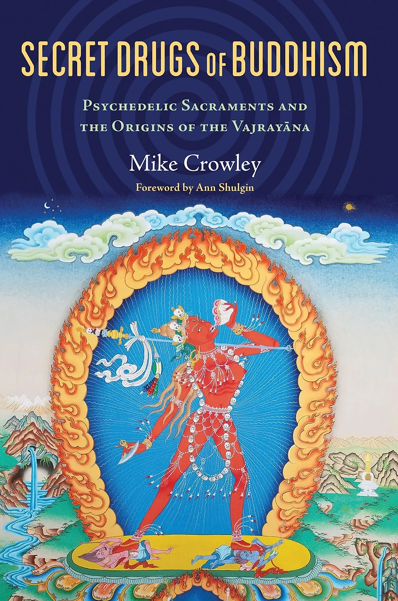 Secret Drugs of Buddhism: Psychedelic Sacraments and the Origins Vajrayana