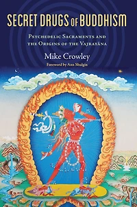 Secret Drugs of Buddhism: Psychedelic Sacraments and the Origins Vajrayana