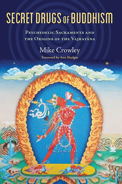 Secret Drugs of Buddhism: Psychedelic Sacraments and the Origins Vajrayana