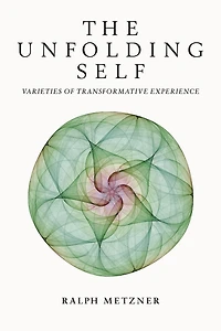 The Unfolding Self: Varieties of Transformative Experience