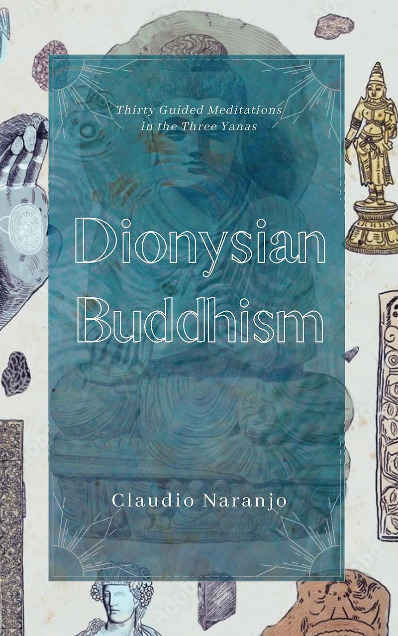 Dionysian Buddhism: Guided Interpersonal Meditations the Three Yanas