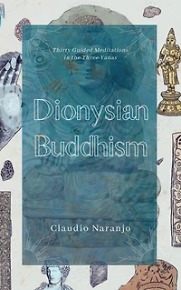 Dionysian Buddhism: Guided Interpersonal Meditations the Three Yanas