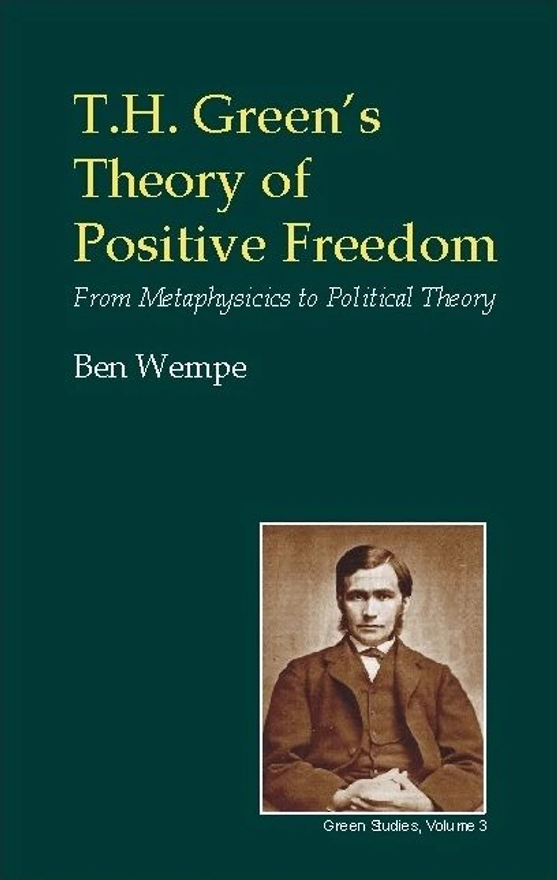 T.H. Green's Theory of Positive Freedom: From Metaphysics to Political