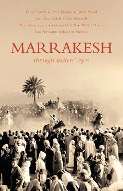Marrakesh: Through Writers' Eyes