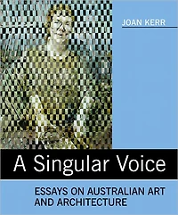 A Singular Voice: Essays on Australian Art and Architecture