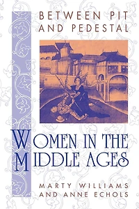 Between Pit and Pedestal: Women in the Middle Ages