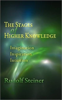The Stages of Higher Knowledge: Imagination, Inspiration, Intuition (Cw 12)