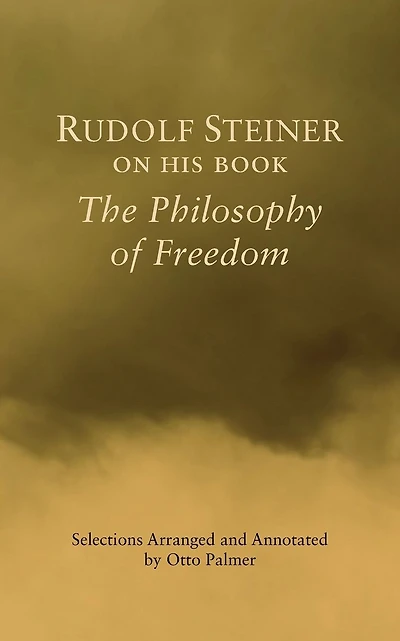 Rudolf Steiner on His Book the Philosophy of Freedom