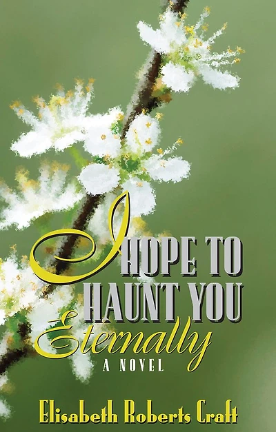 I Hope to Haunt You Eternally: A Novel