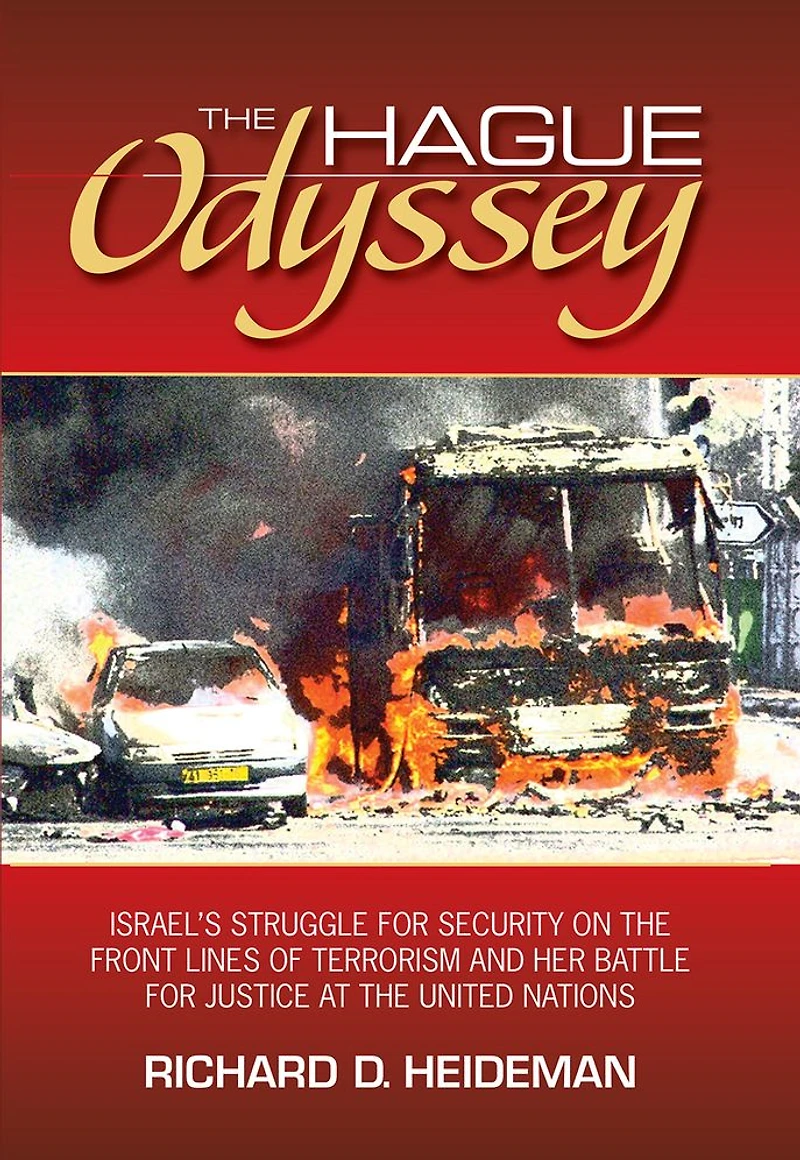 the Hague Odyssey: Israel's Struggle for Security on Front Lines of Terrorism and Her Battle Justice at United Nations
