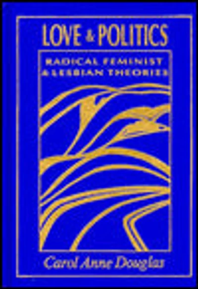 Love and Politics: Radical Feminist and Lesbian Theories