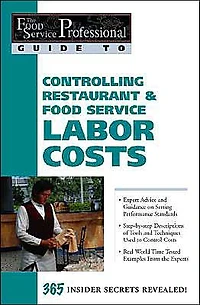 Controlling Restaurant and Food Service Labor Costs: 365 Insider Secrets Revealed (The Professional Guide To Series 7)