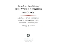 The Neale M. Albert Collection of Miniature Designer Bindings: A Catalog of an Exhibition Held at the Grolier Club, September 13-November 4, 2006
