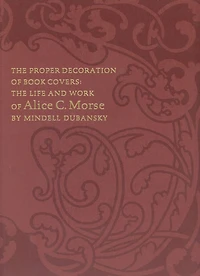 The Proper Decoration of Book Covers: The Life and Work of Alice C. Morse