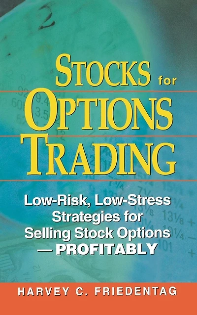 Stocks for Options Trading: Low-Risk, Low-Stress Strategies for Selling Stock Options-Profitability