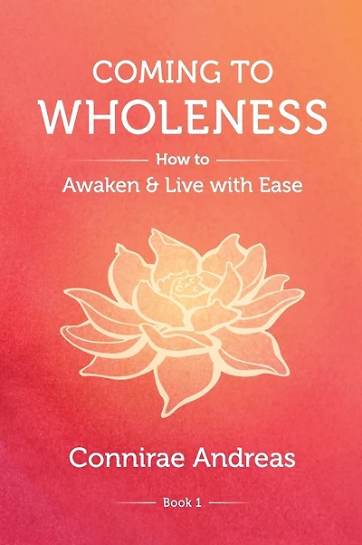 Coming to Wholeness: How to Awaken and Live with Ease