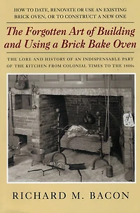 Forgotten Art of Building and Using a Brick Bake Oven