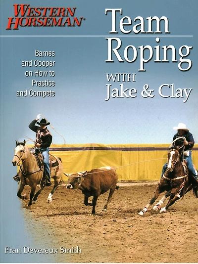 Team Roping With Jake and Clay: Barnes And Cooper On How To Practice And Compete