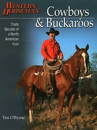 Cowboys & Buckaroos: Trade Secrets Of A North American Icon