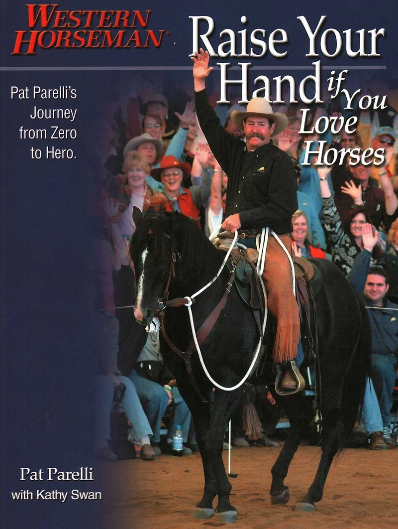 Raise Your Hand if You Love Horses: Pat Parelli's Journey From Zero To Hero