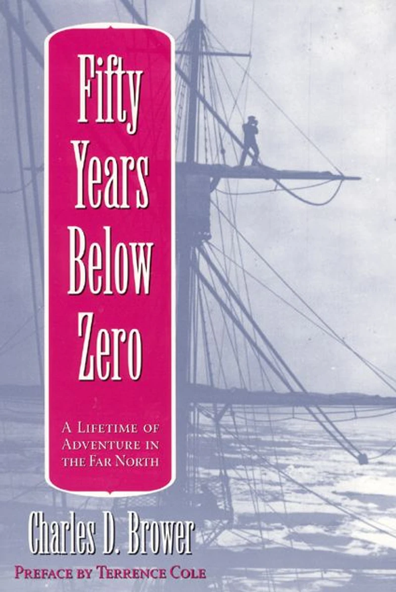 Fifty Years Below Zero: A Lifetime of Adventure the Far North