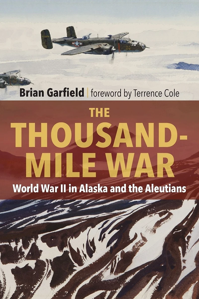 the Thousand-Mile War: World War II Alaska and Aleutians