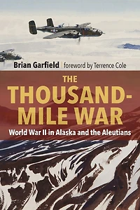 the Thousand-Mile War: World War II Alaska and Aleutians