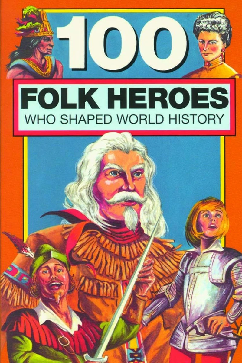 100 Folk Heroes Who Shaped World History